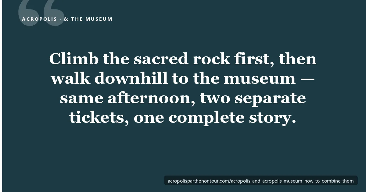 How to combine the Acropolis and the Acropolis Museum in Athens — climb the sacred rock first, then walk downhill to the museum the same afternoon